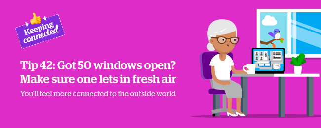 Keeping connected, Tip 42 Got 50 windows open? make sure one lets in fresh air