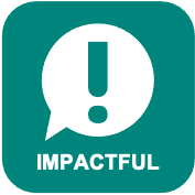 A green square with round corners, it has a white speech bubble in the middle with a green exclamation mark in the centre of that. Underneath there is the word Impactful in white.
