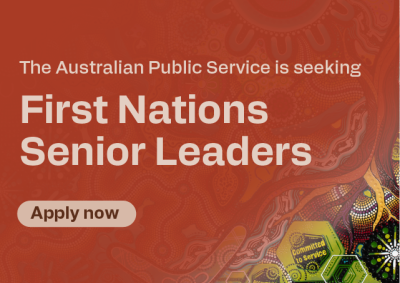 The Australian Public Service is seeking First Nations Senior Leaders, apply now.