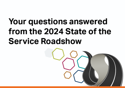 Your questions answered from the 2024 State of the Service Raodshow